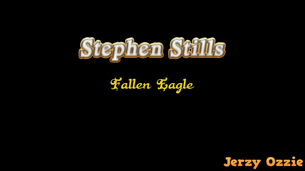 stephen-stills-fallen-eagle-and-lyrics-youtube