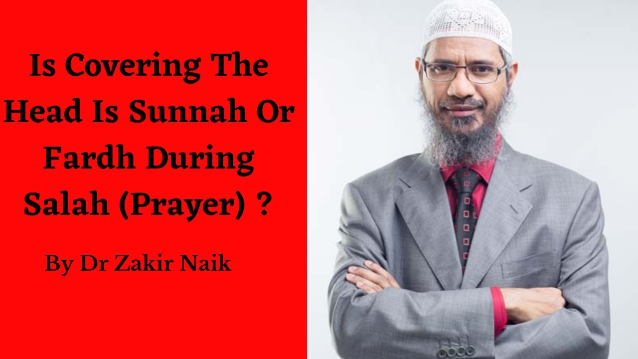 Is Covering The Head Is Sunnah In Salah By Dr. Zakir Naik Topi Pehenna Sunnat Hai Ya Fardh In