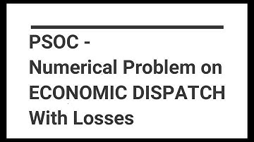 PSOC - Numerical Problem on ECONOMIC DISPATCH With Losses