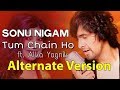 Tum Chain Ho (Alternate Version) | Sonu Nigam, Alka Yagnik