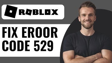 How To Fix Roblox Error Code 529 - Full Guide (2025)