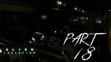 Alien Isolation (Difficulty Nightmare) Gameplay Part 18 - No Commentary