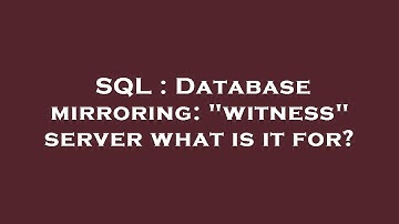 SQL : Database mirroring: "witness" server what is it for?