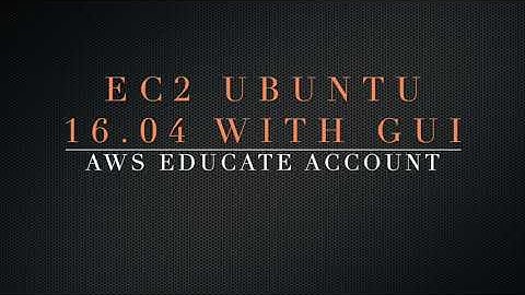 EC2 Ubuntu 16.04 with GUI - AWS Educate account