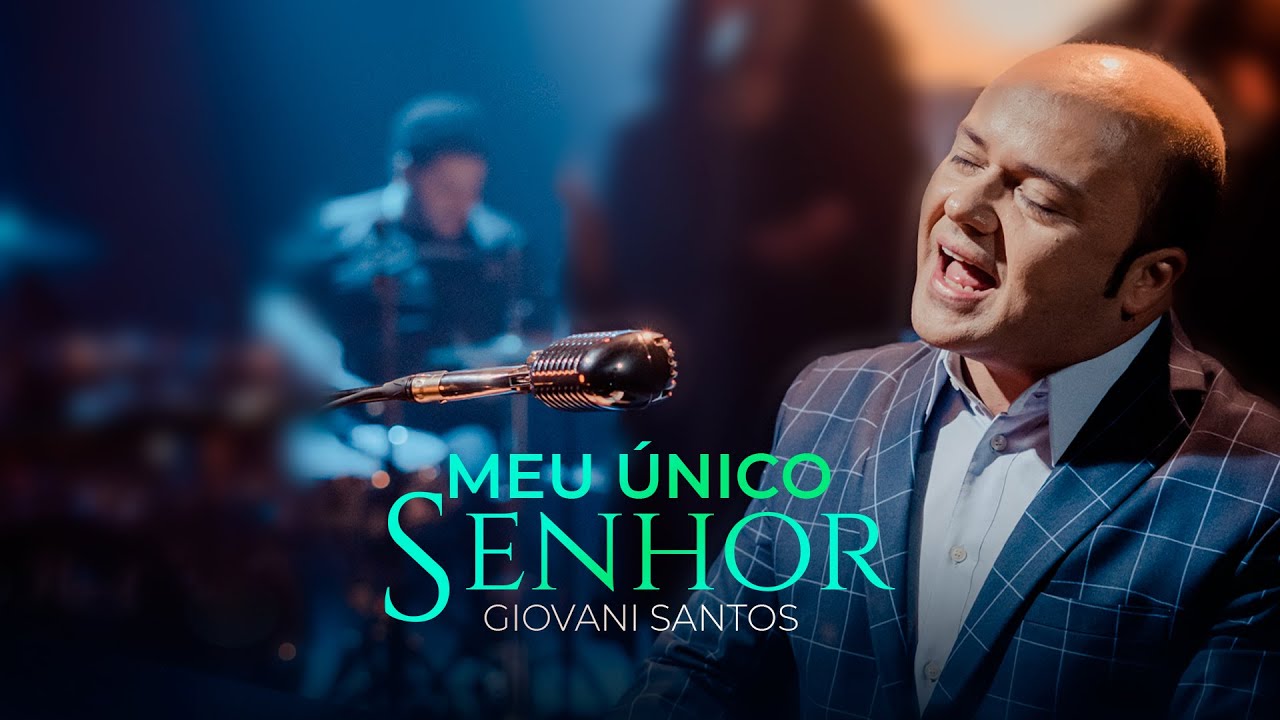 MEU ÚNICO SENHOR - GIOVANI SANTOS - CLIPE OFICIAL