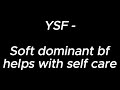 Soft dominant boyfriend helps with selfcare  ysf