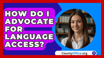 How Do I Advocate For Language Access? - CountyOffice.org