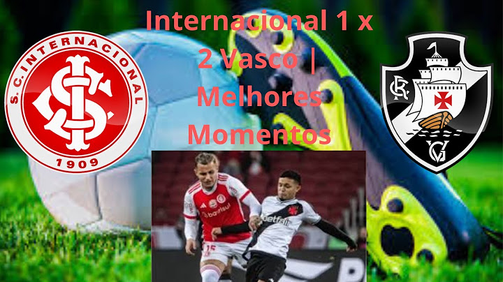 Internacional 1 x 2 Vasco | Melhores Momentos (COMPLETO)