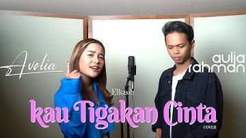 Elkasih - Kau Tigakan Cinta (Cover by Avolia ft. Aulia Rahman)