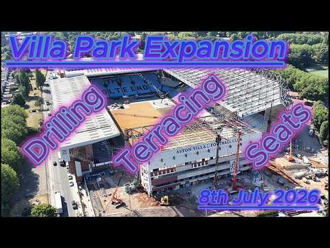 Villa Park Expansion 8th July 2026 - Aston Villa FC - Huge Progress - Drilling - Terracing - Seats