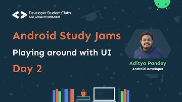 Android Study Jams | Day 2 | Playing around with UI | DSC KIET