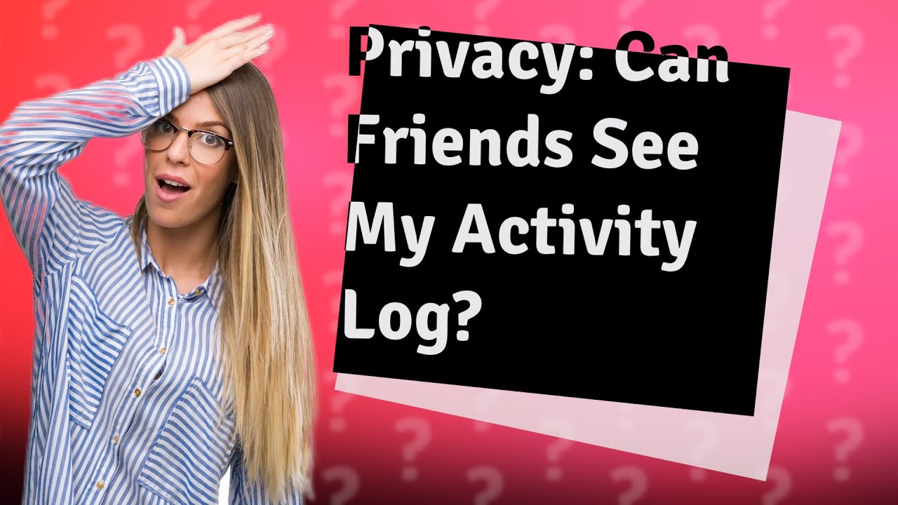 can-friends-see-my-activity-log-youtube