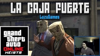 LA CAJA FUERTE!!! GTA V Online HEISTS con AlexBY - [LuzuGames]