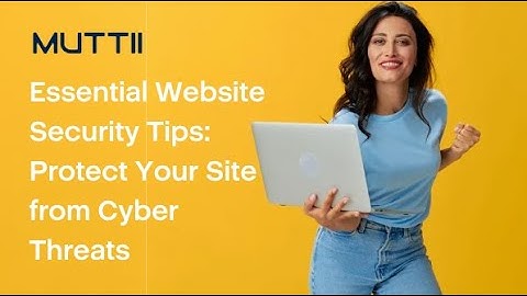 Essential Website Security Tips:  How You Can Protect Yourself from Cyber Attacks