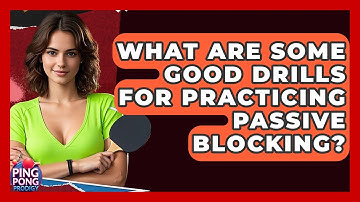 What Are Some Good Drills For Practicing Passive Blocking? - Ping Pong Prodigy