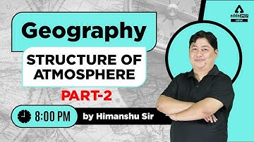 UPSC CSE 2023 | UPSC Geography Lecture | Structure of Atmosphere #2 | By Himanshu Sir | UPSC Adda247