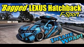 BAGGED LEXUS HATCHBACK F SPORT, *INSANE WRAP*  - "UNIQUE BUILDS" SERIES #BAGLIFE #UNIQUEBUILDS