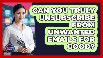 Can You Truly Unsubscribe From Unwanted Emails For Good? - Get Rid Of Guide