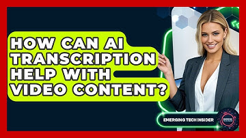 How Can AI Transcription Help With Video Content? - Emerging Tech Insider