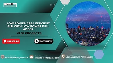 Low Power, Area Efficient ALU Arithmetic Logic Unit using a Low Power Full Adder