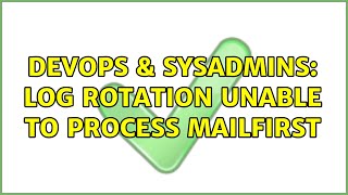 DevOps & SysAdmins: log rotation unable to process mailfirst