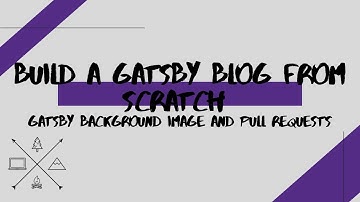 Creating a Gatsby Blog from Scratch #2 | Gatsby Background Image and Pull Requests