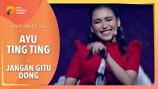 AYU TING TING - Jangan Gitu Dong | HUT ANTV 26