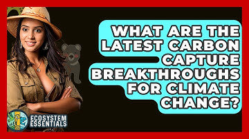 What Are The Latest Carbon Capture Breakthroughs For Climate Change? - Ecosystem Essentials