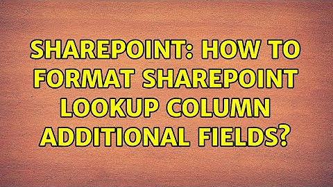 Sharepoint: How to format Sharepoint Lookup Column Additional Fields?