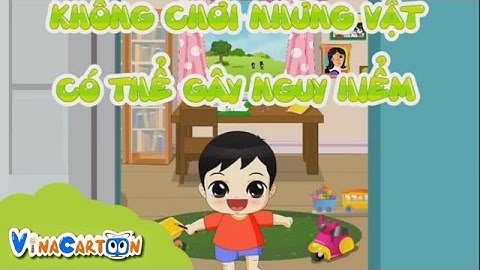 Giáo Dục Mầm Non | Không Chơi Những Vật Có Thể Gây Nguy Hiểm | Vina Cartoon