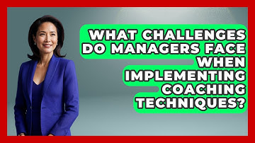 What Challenges Do Managers Face When Implementing Coaching Techniques?