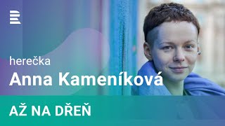 Anna Kameníková: V pubertě mě okolí přesvědčovalo, že za nic nestojím. Naučila jsem se to filtrovat
