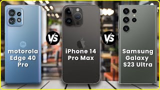 Motorola Edge 40 Pro vs iPhone 14 Pro Max vs Samsung Galaxy S23 Ultra | Full Comparison