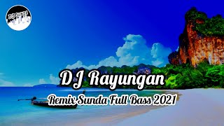 DJ RAYUNGAN (Mana Nu Kudu Dipilih) | Remix Sunda Terbaru Full Bass 2021 (DJ SUNDA Remix)