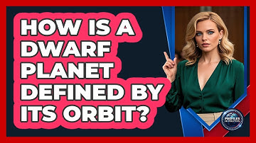 How Is A Dwarf Planet Defined By Its Orbit? - Profiles in Politics