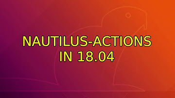 Ubuntu: Nautilus-actions in 18.04 (3 Solutions!!)