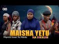 MAISHA YETU NA SWAUM EP 08