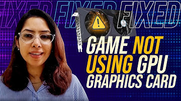 How To Fix Game Not Using GPU/Graphics Card In Windows 11/10