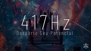 417 Hz - Solfeggio | Desperte Seu Potencial Para Realizar as Mudanças na Sua Vida