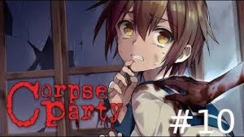 Corpse Party Part 10 [Seiko