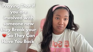 Praying That if you are involved with someone new they Break your 💔 So They Can Have You Back 