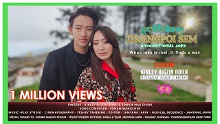 Video thumbnail of "Drangpoi Sem - Unconditional Love ❤️ - Kinley Rigzin Dorji & Sonam Max Choki || Official HD"