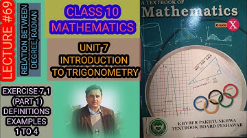 LECTURE # 69 EXE 7.1 (PART1) DEF, EXAMPLES (1 TO 4) RELATION B/W DEGREES ,RADIANS 10 MATH KPK BOARDS