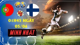 Nhận Định,Bóng Đá Bồ Đào Nha vs Phần Lan | 01H45 Ngày 05/06 | Giao Hữu Quốc Tế | Minh Nhật Soi Kèo.