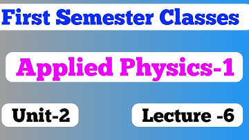 Jharkhand Polytechnic First Semester/Bihar polytechnic group A / Applied Physics 1/Unit 2/ Lecture 6