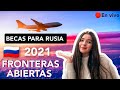 COMO ESTUDIAR EN RUSIA//ESTUDIA EN RUSIA CON BECA//APERTURA DE FRONTERAS RUSIA 2021//COSTOS RUSIA 21