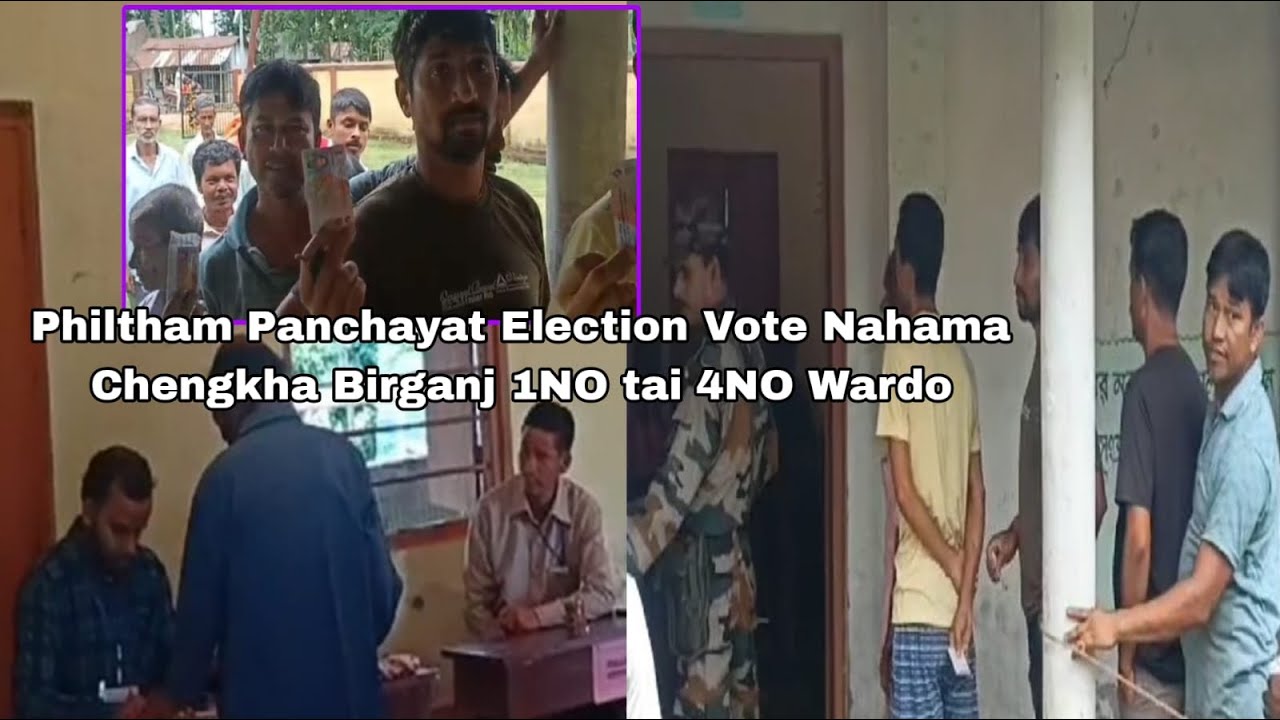 Philtham Philtham Panchayat Election Vote Nahama Chengkha Birganj 1NO tai 4NO ...