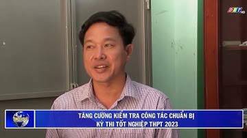 Tăng cường kiểm tra công tác chuẩn bị kỳ thi tốt nghiệp THPT năm 2023| Truyền hình Đắk Lắk