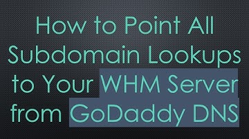 How to Point All Subdomain Lookups to Your WHM Server from GoDaddy DNS