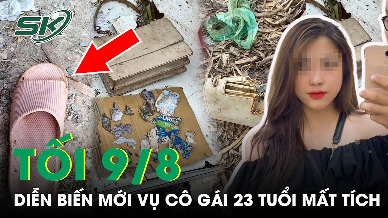 Tối 9/8: Thiếu Nữ 23 Tuổi Hơn 20 Ngày Mất Tích Bí Ẩn, GĐ Kiệt Quệ Nuôi Hy Vọng Mong Manh | SKĐS | Khái quát các kiến thức liên quan đến báo sức khỏe đời sống đầy đủ nhất